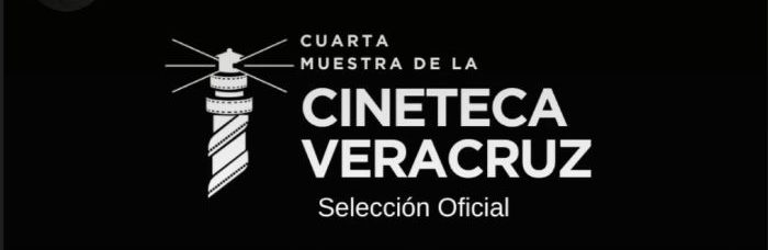 Cineteca Veracruz anuncia la Selección Oficial de su Cuarta Muestra de&nbsp;Cine