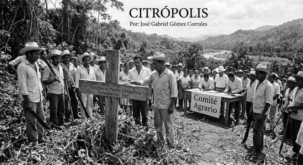 CITROPOLIS || Monte Chiquito: la cruz de 1919 que dio nombre al ejido y una lucha agraria que duró casi siete años